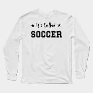 It's Called Soccer - funny soccer saying Long Sleeve T-Shirt